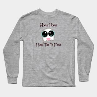 Hocus Pocus I Need This To Focus Long Sleeve T-Shirt